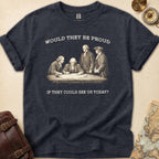 Founding Fathers Be Proud T-Shirt
