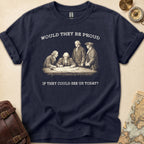 Founding Fathers Be Proud T-Shirt