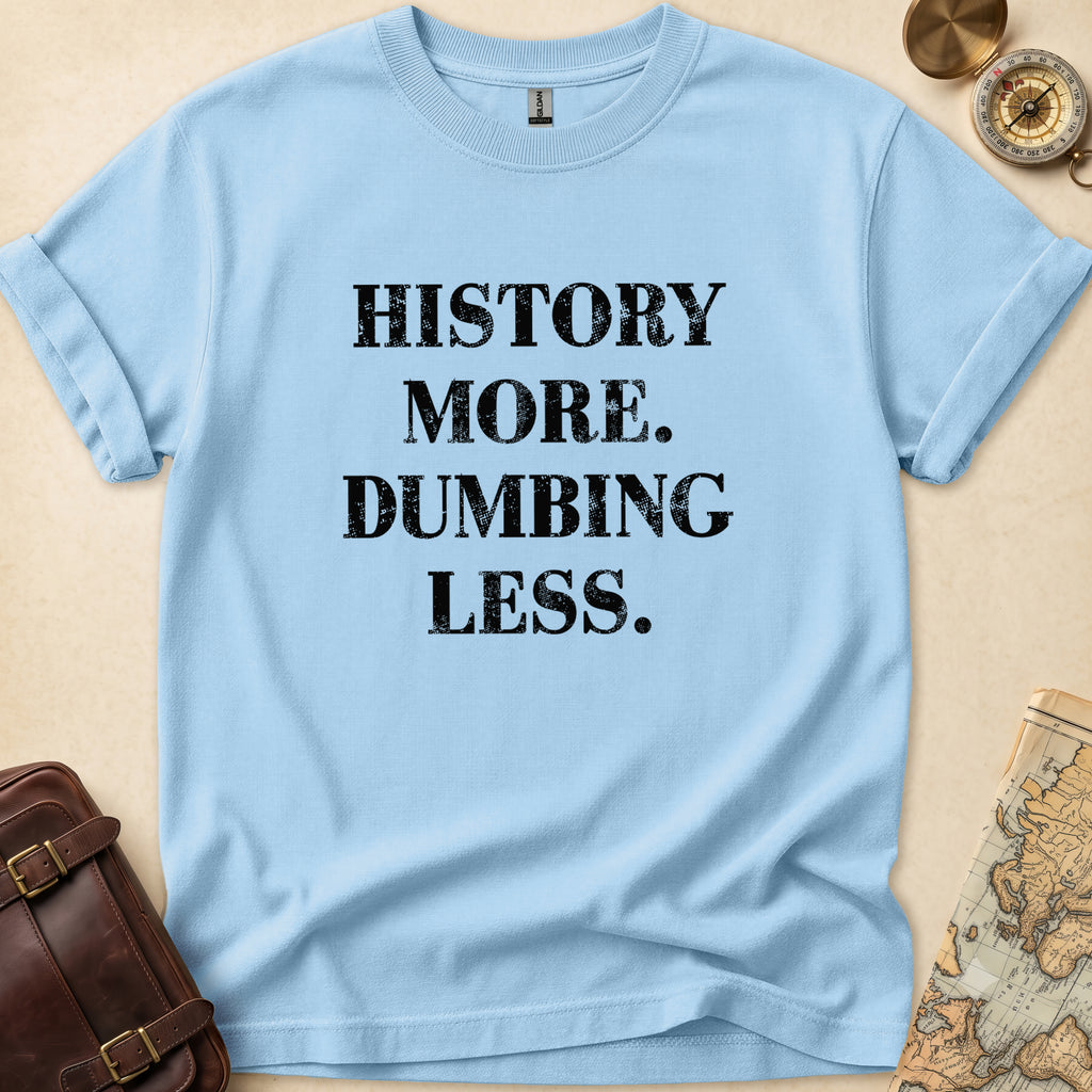 History More Dumbing Less T-Shirt