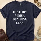 History More Dumbing Less T-Shirt