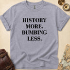 History More Dumbing Less T-Shirt