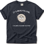 Its Ok Pluto T-Shirt