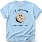 Its Ok Pluto T-Shirt