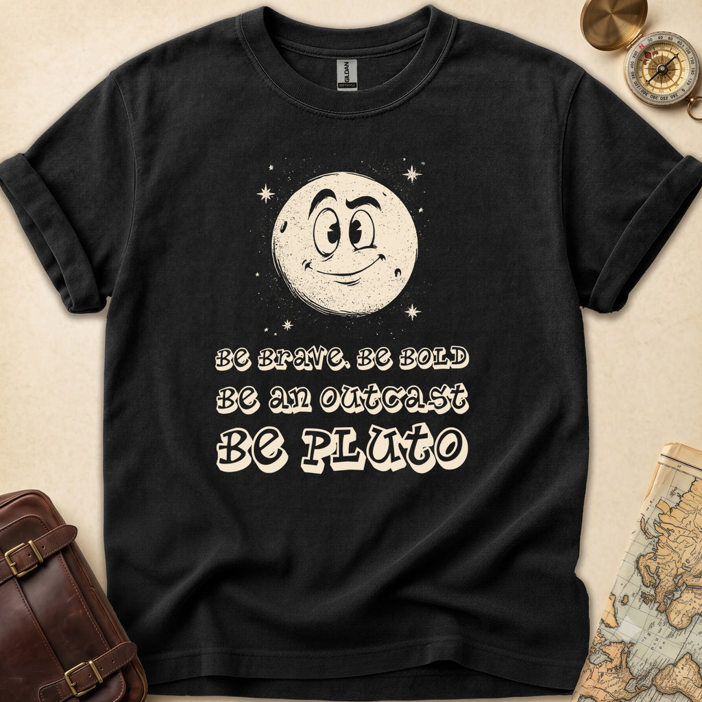 Be Bold Be Pluto T-Shirt