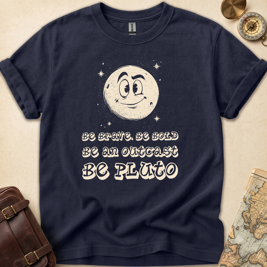 Be Bold Be Pluto T-Shirt