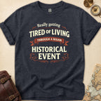 Tired Of Historical Events T-Shirt