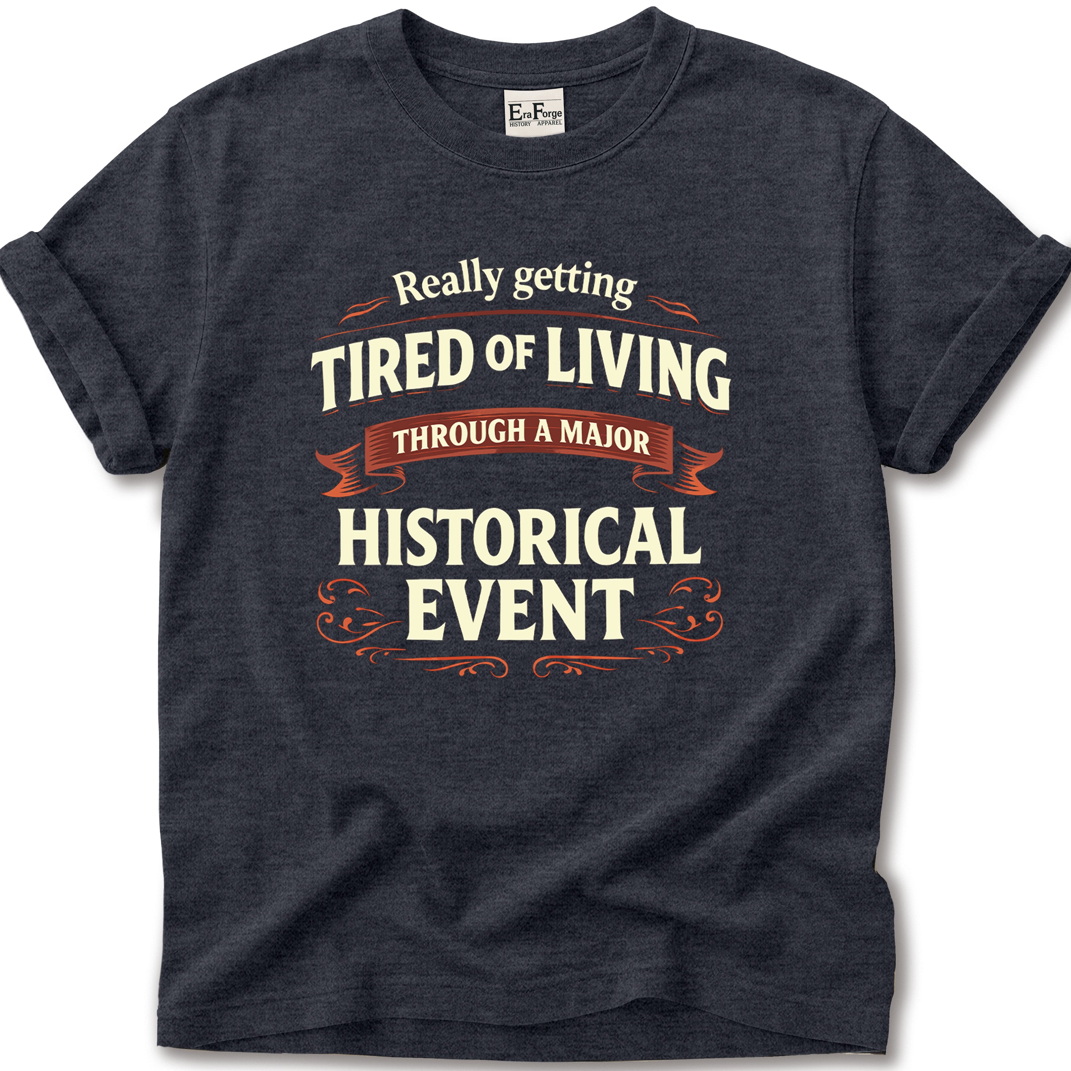 Tired Of Historical Events T-Shirt