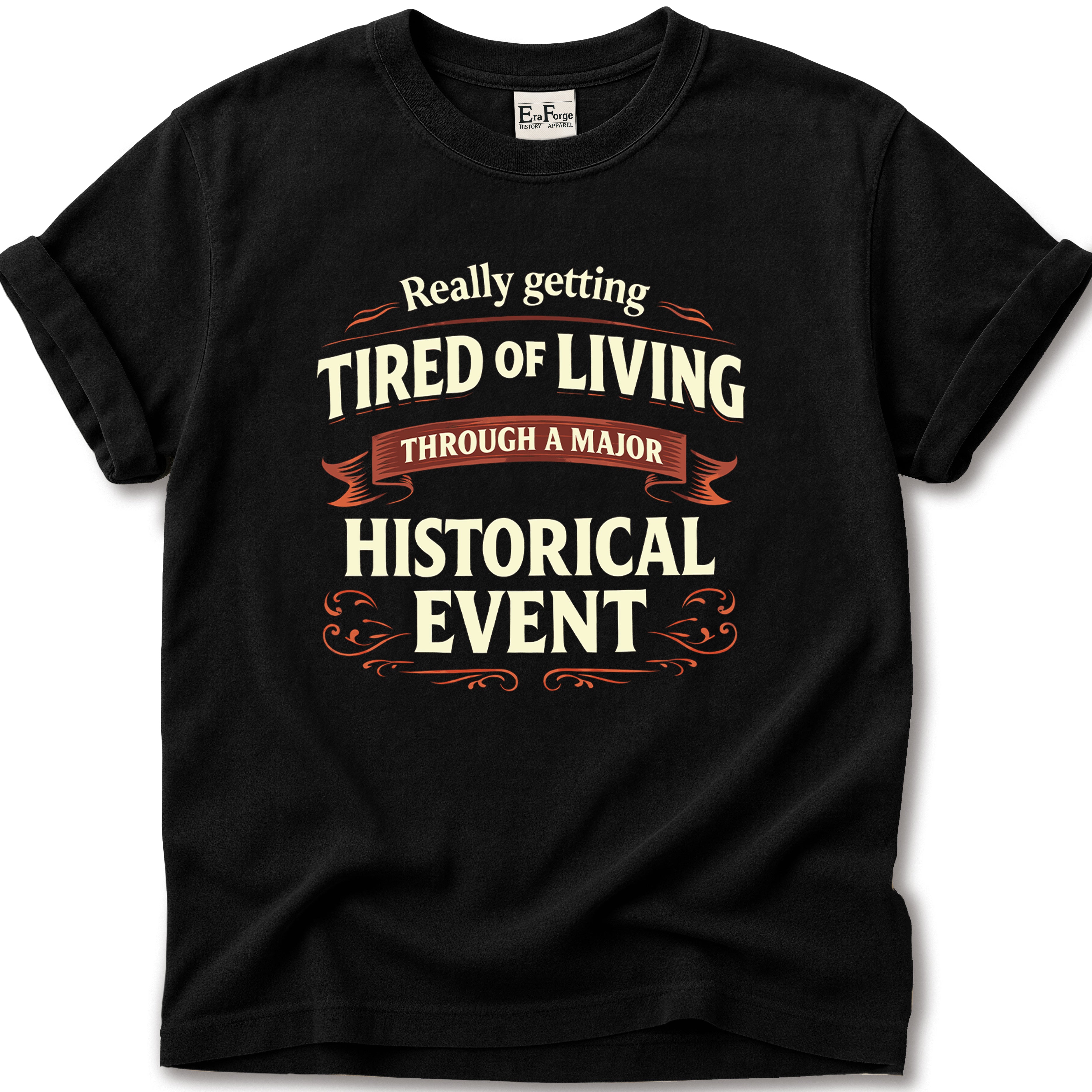 Tired Of Historical Events T-Shirt