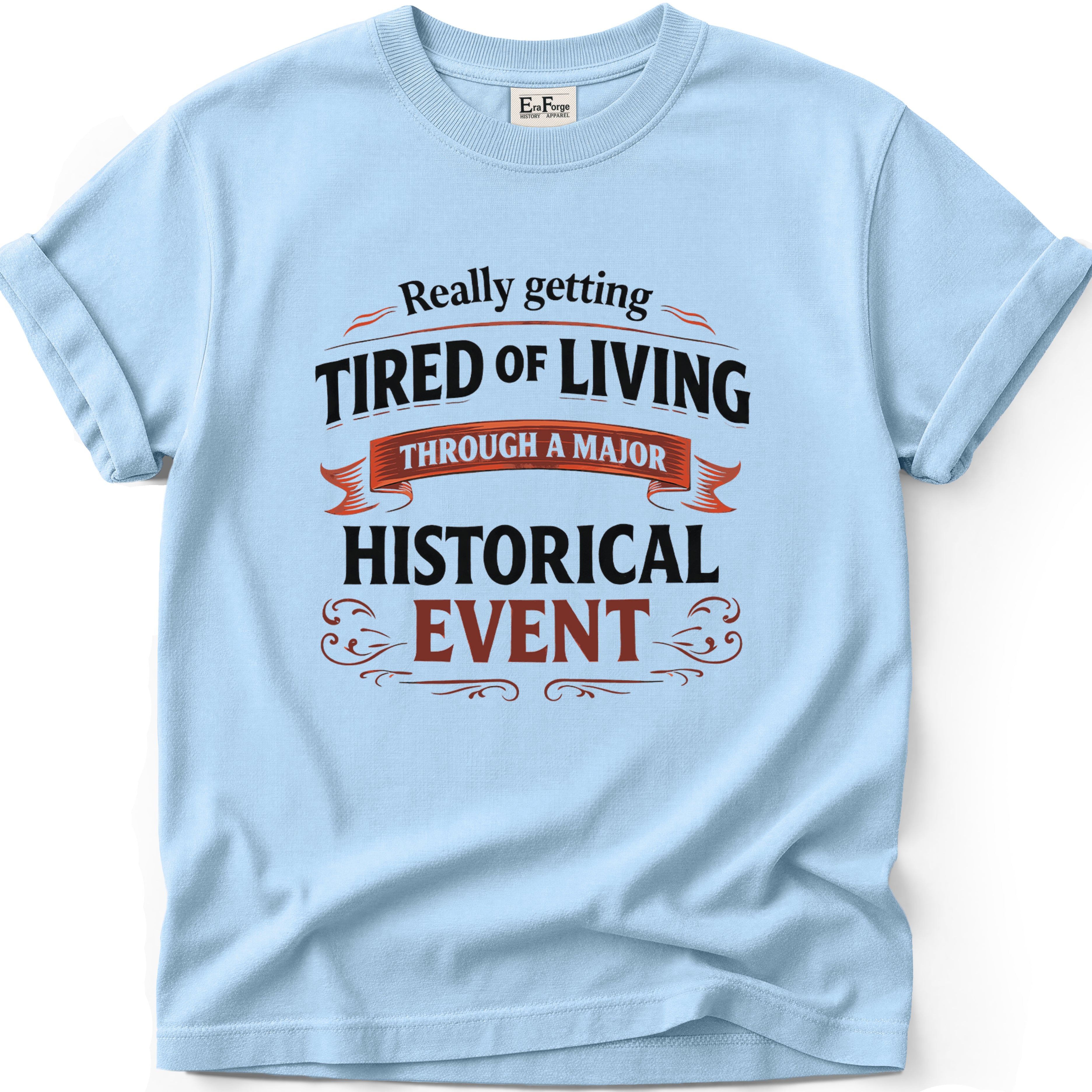 Tired Of Historical Events T-Shirt