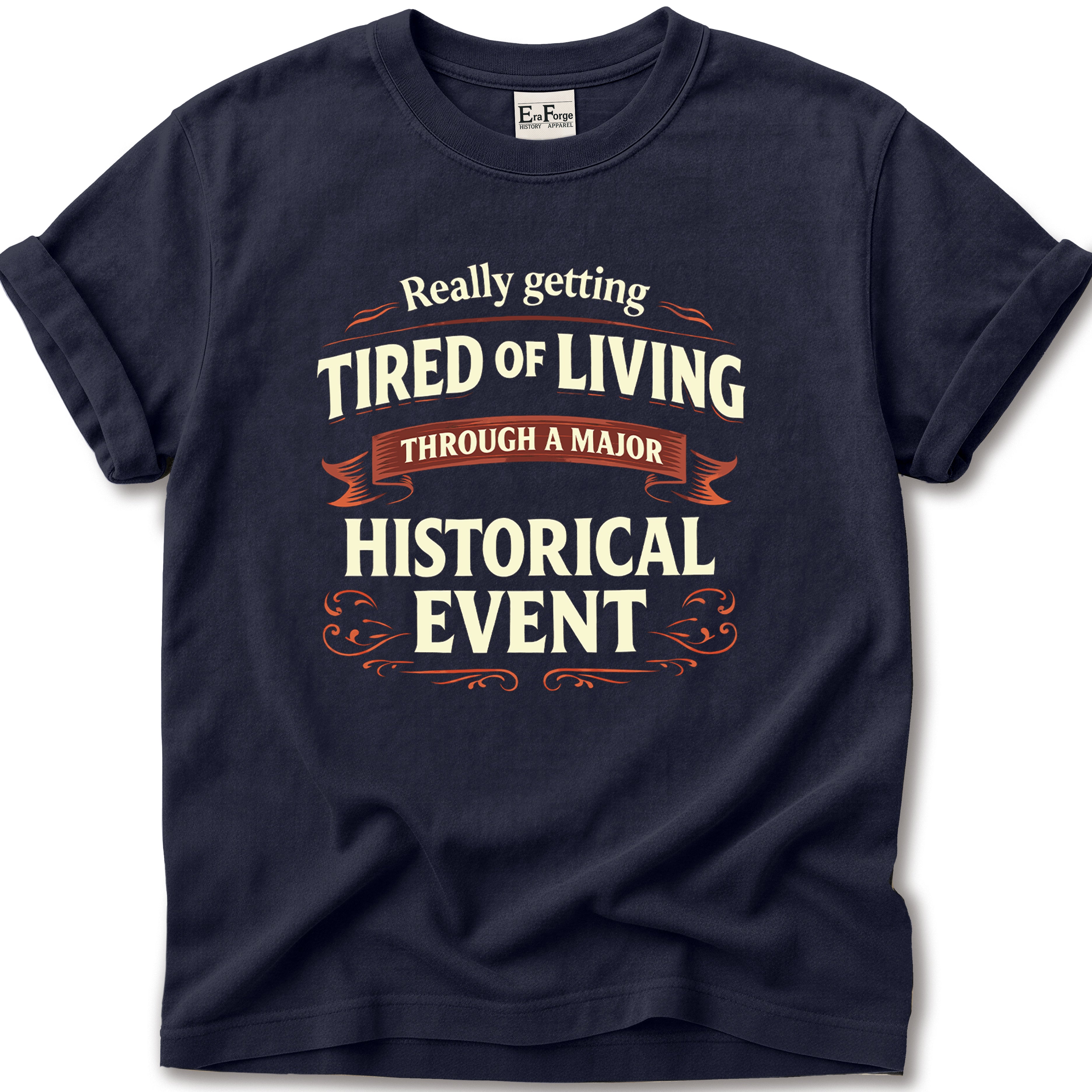 Tired Of Historical Events T-Shirt