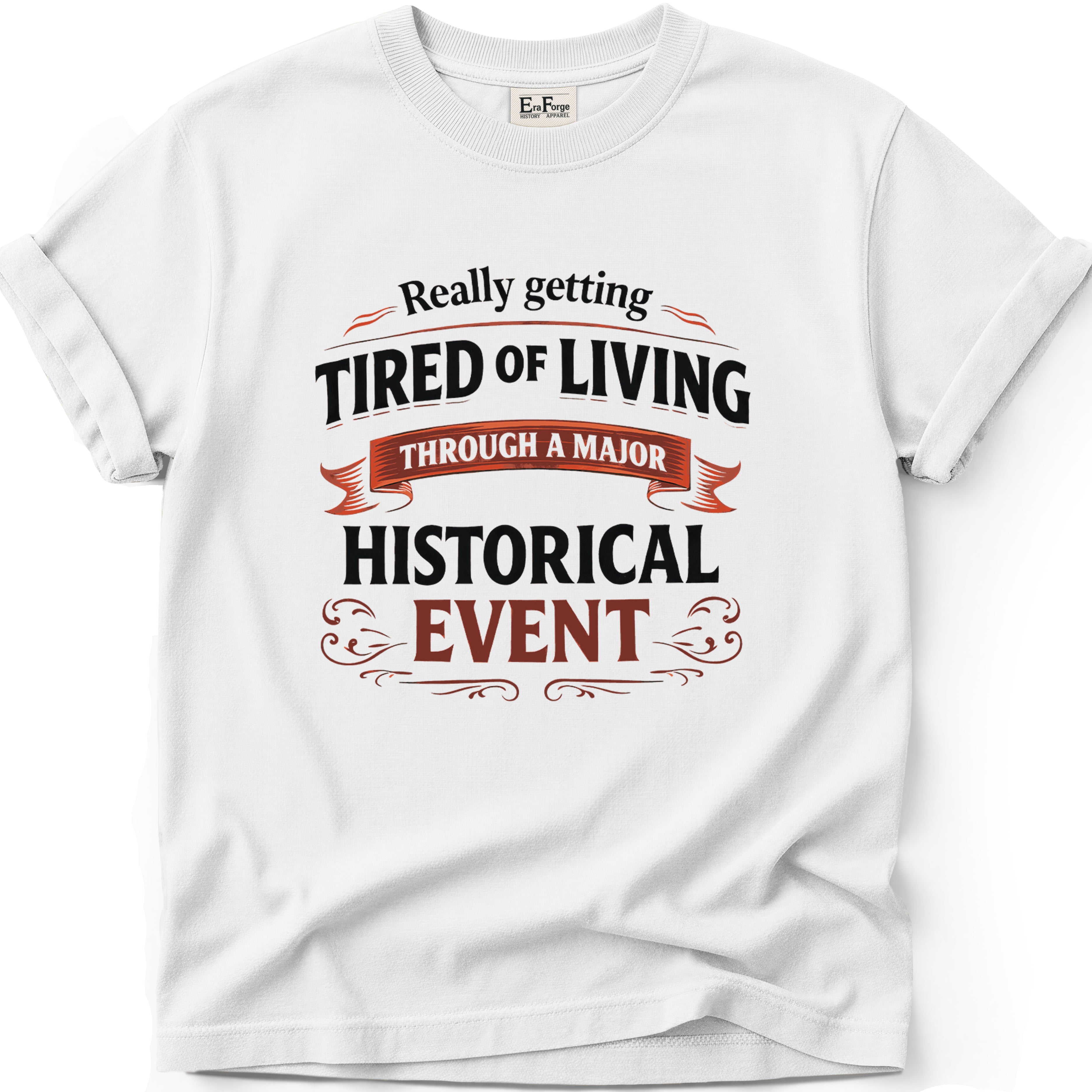 Tired Of Historical Events T-Shirt
