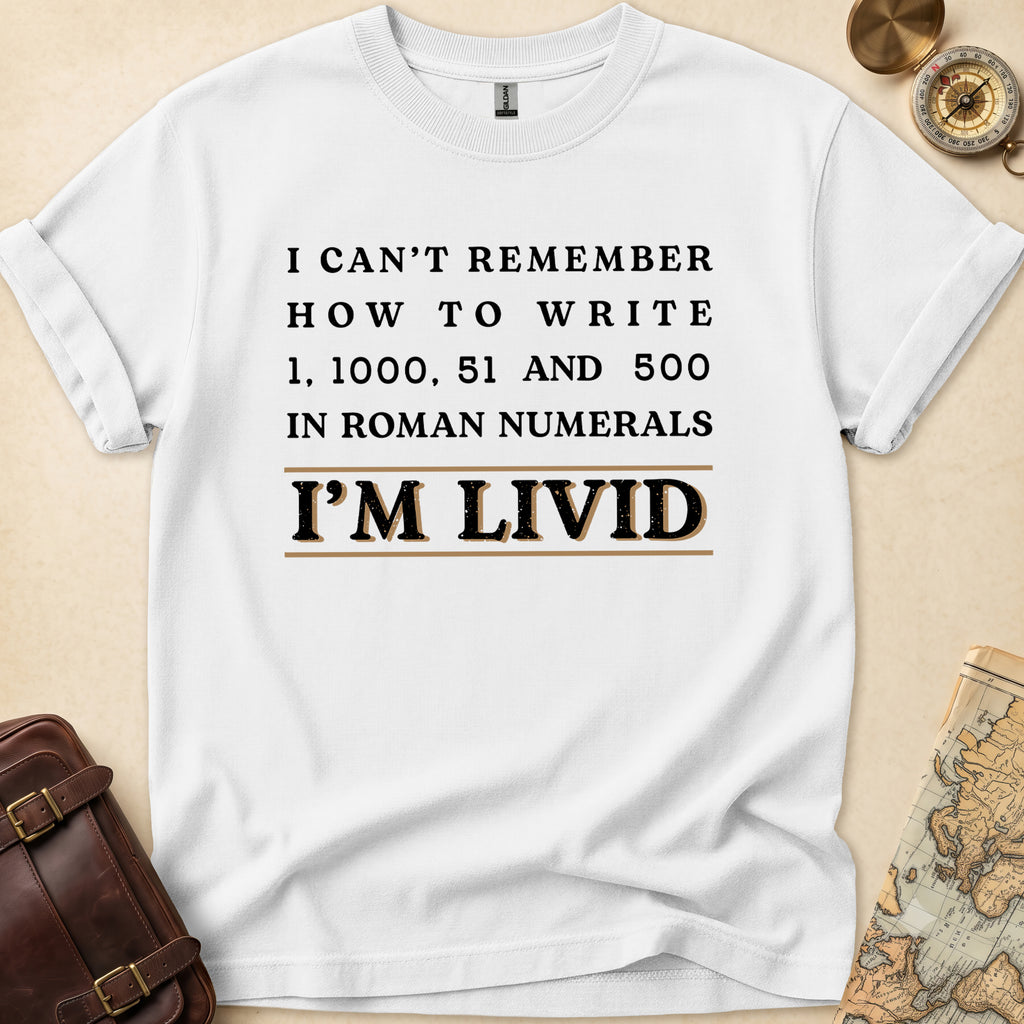 Roman Numerals Im Livid T-Shirt
