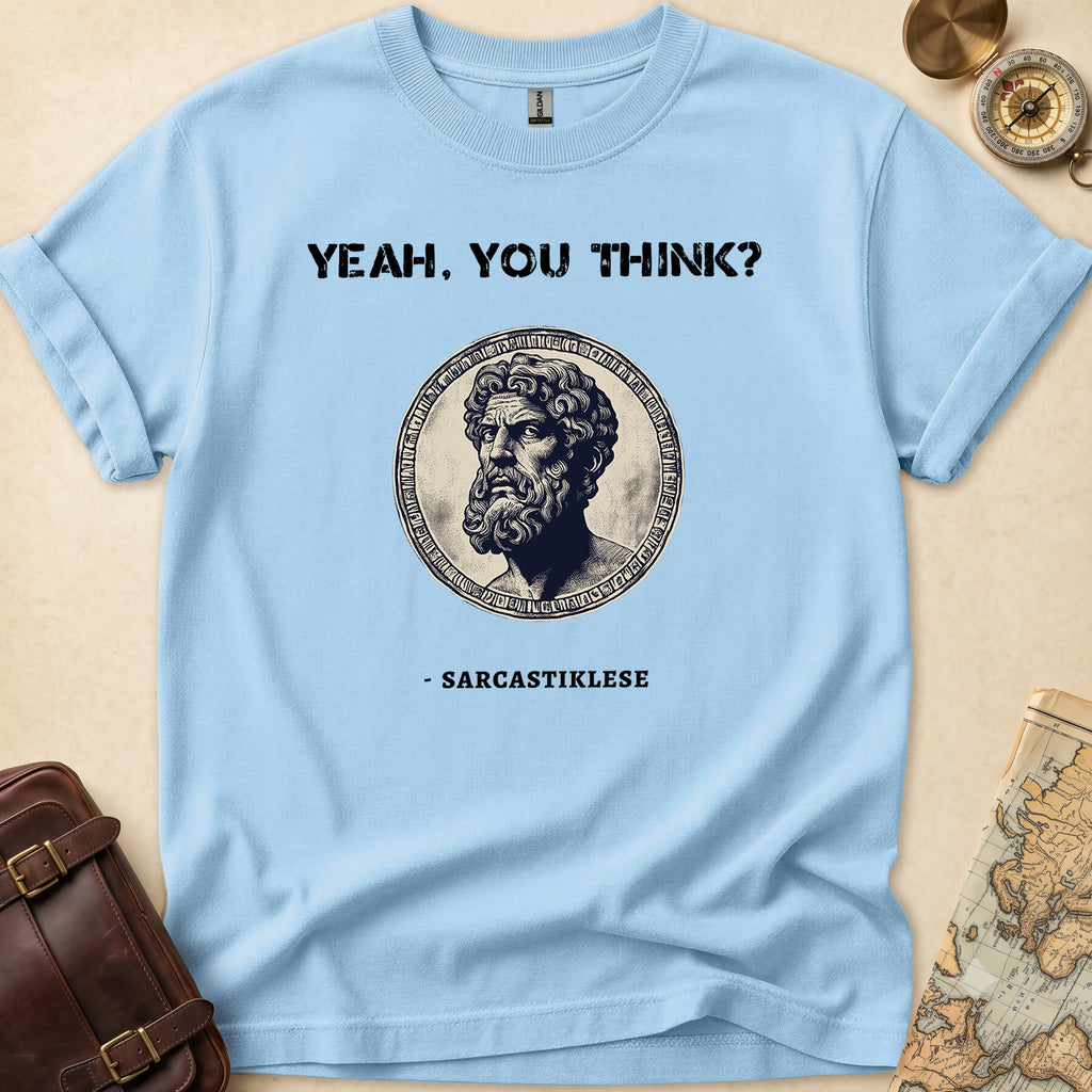 Sarcasticlese Yeah You Think T-Shirt