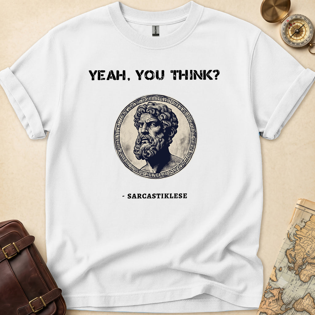 Sarcasticlese Yeah You Think T-Shirt
